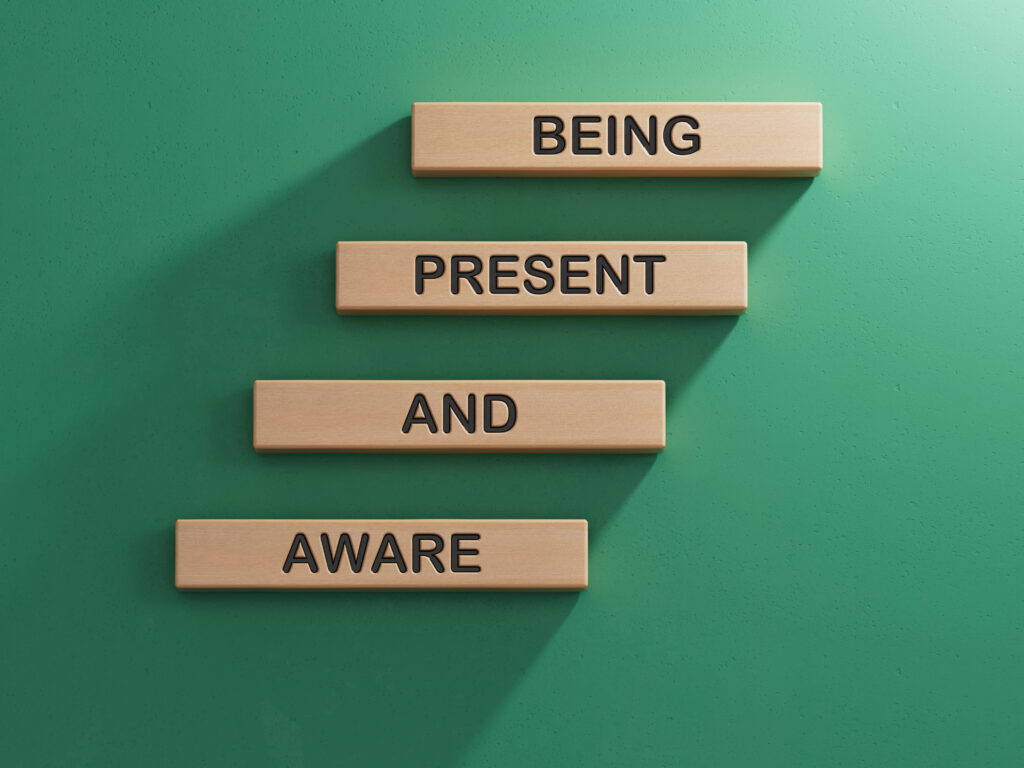 Be aware of what's happening and watch and accept